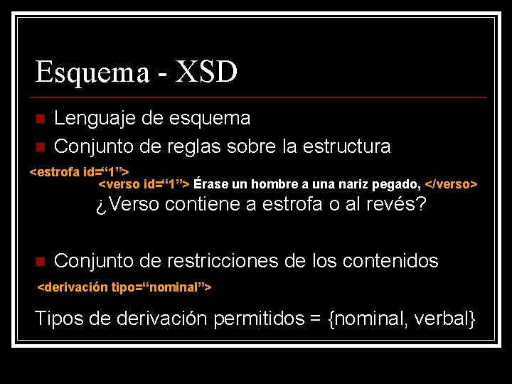 Esquema - XSD n n Lenguaje de esquema Conjunto de reglas sobre la estructura