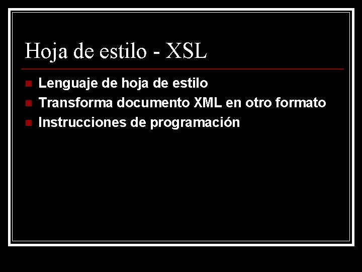 Hoja de estilo - XSL n n n Lenguaje de hoja de estilo Transforma