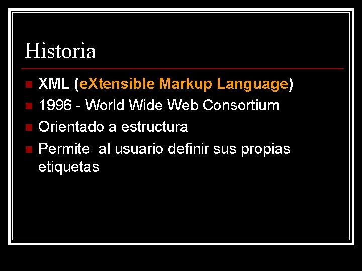 Historia n n XML (e. Xtensible Markup Language) 1996 - World Wide Web Consortium