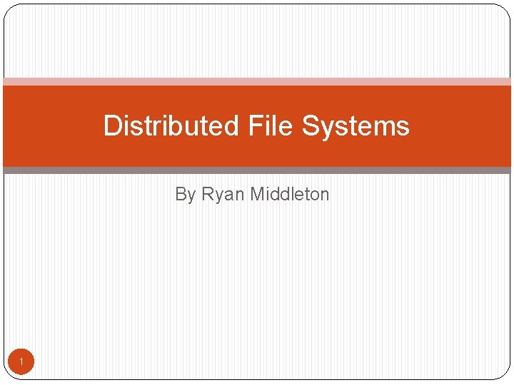 Distributed File Systems By Ryan Middleton 1 