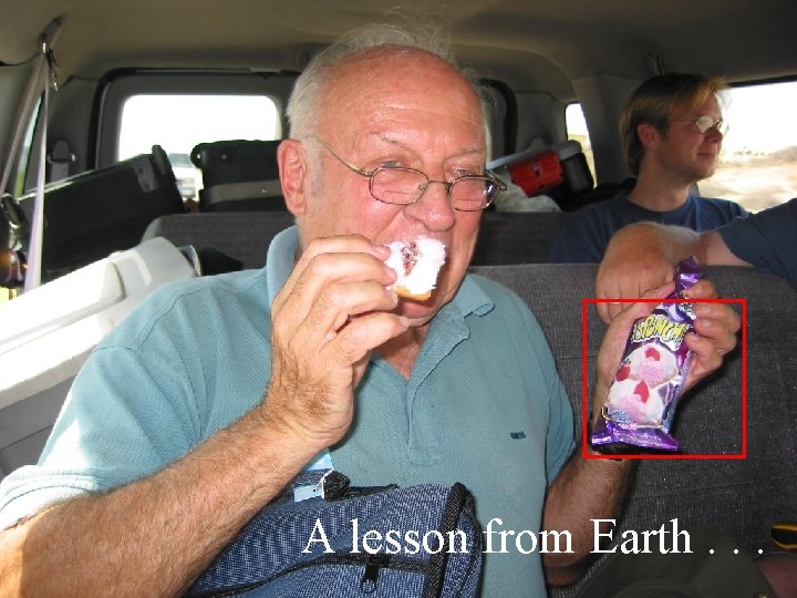 A lesson from Earth. . . 