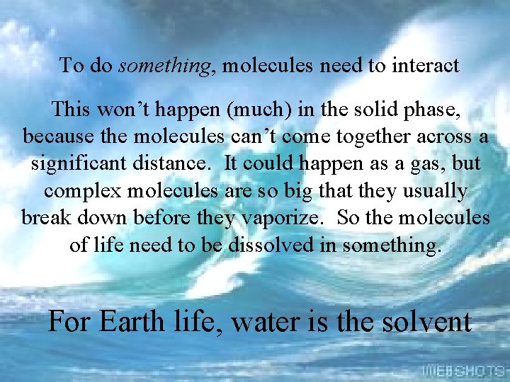 To do something, molecules need to interact This won’t happen (much) in the solid