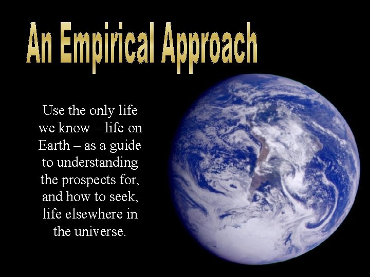 Use the only life we know – life on Earth – as a guide
