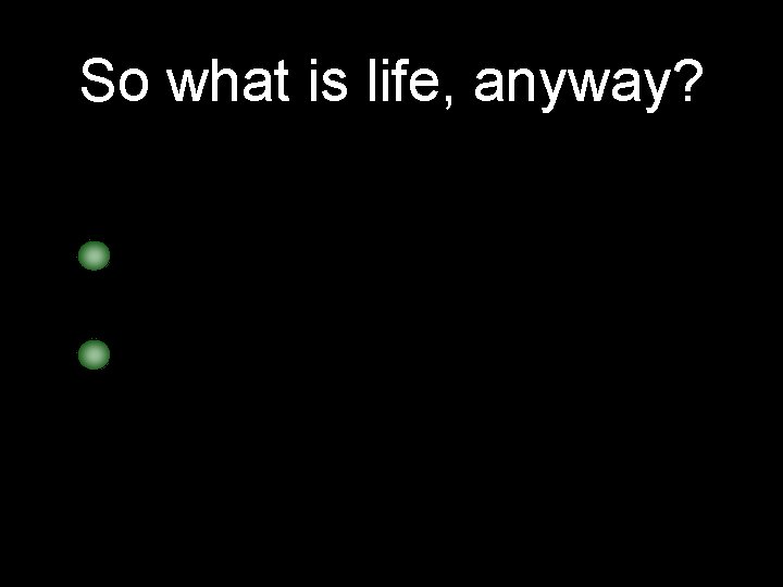 So what is life, anyway? Life According to Erwin Schrödinger (1944): Does Something Keeps
