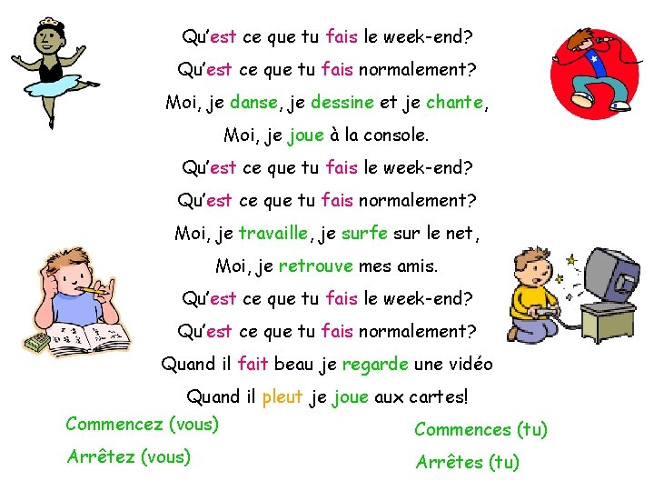 Qu’est ce que tu fais le week-end? Qu’est ce que tu fais normalement? Moi,