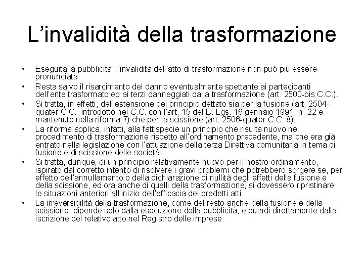 L’invalidità della trasformazione • • • Eseguita la pubblicità, l’invalidità dell’atto di trasformazione non