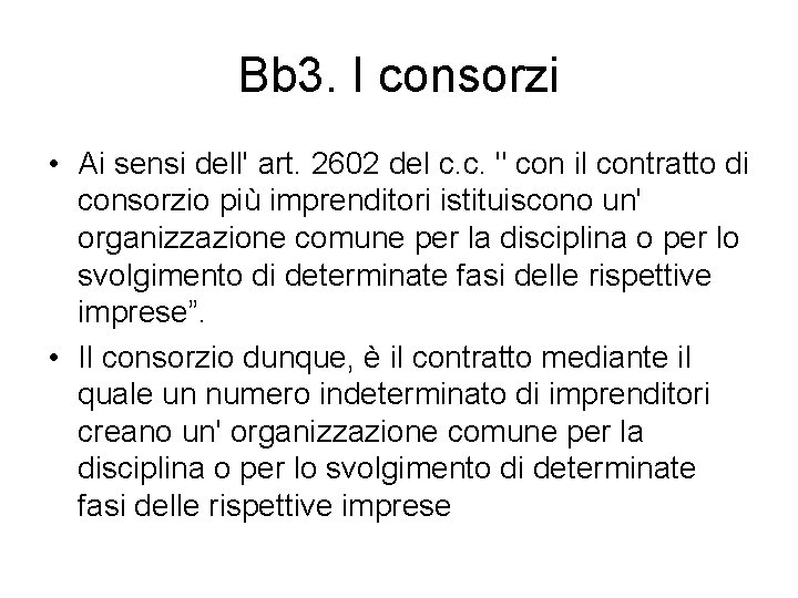 Bb 3. I consorzi • Ai sensi dell' art. 2602 del c. c. "