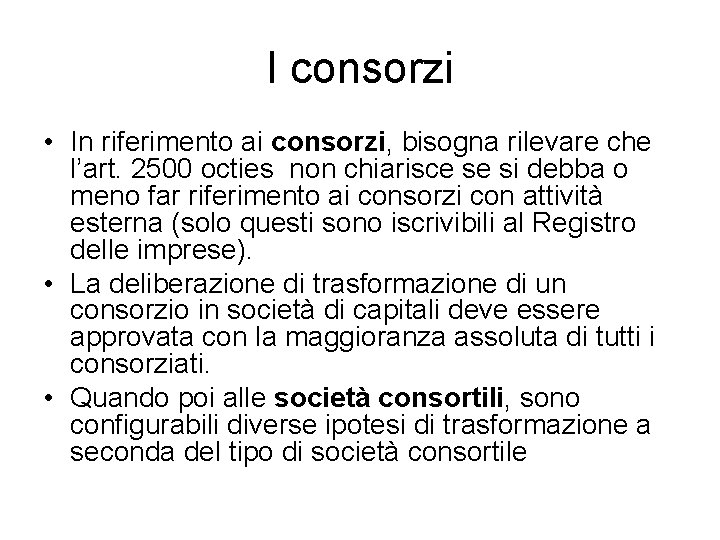 I consorzi • In riferimento ai consorzi, bisogna rilevare che l’art. 2500 octies non