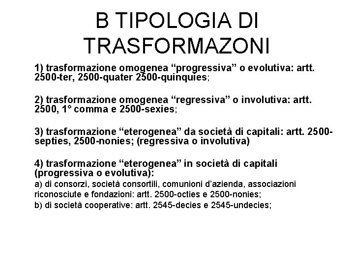 B TIPOLOGIA DI TRASFORMAZONI 1) trasformazione omogenea “progressiva” o evolutiva: artt. 2500 -ter, 2500