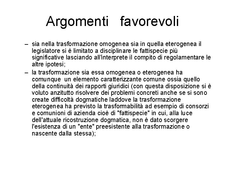 Argomenti favorevoli – sia nella trasformazione omogenea sia in quella eterogenea il legislatore si