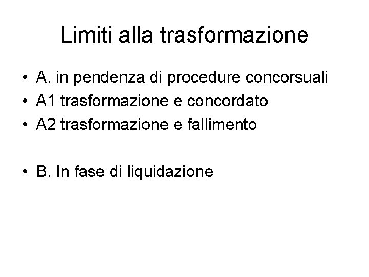 Limiti alla trasformazione • A. in pendenza di procedure concorsuali • A 1 trasformazione