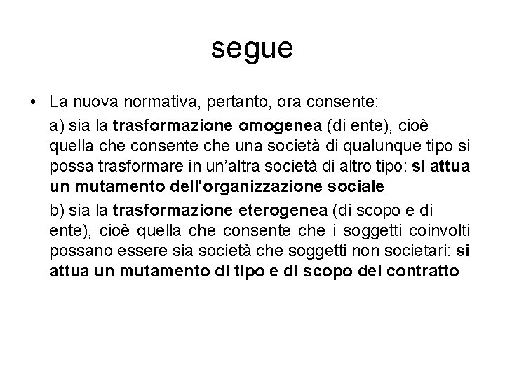 segue • La nuova normativa, pertanto, ora consente: a) sia la trasformazione omogenea (di