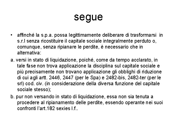 segue • affinché la s. p. a. possa legittimamente deliberare di trasformarsi in s.