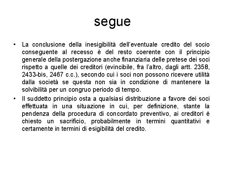 segue • La conclusione della inesigibilità dell’eventuale credito del socio conseguente al recesso è