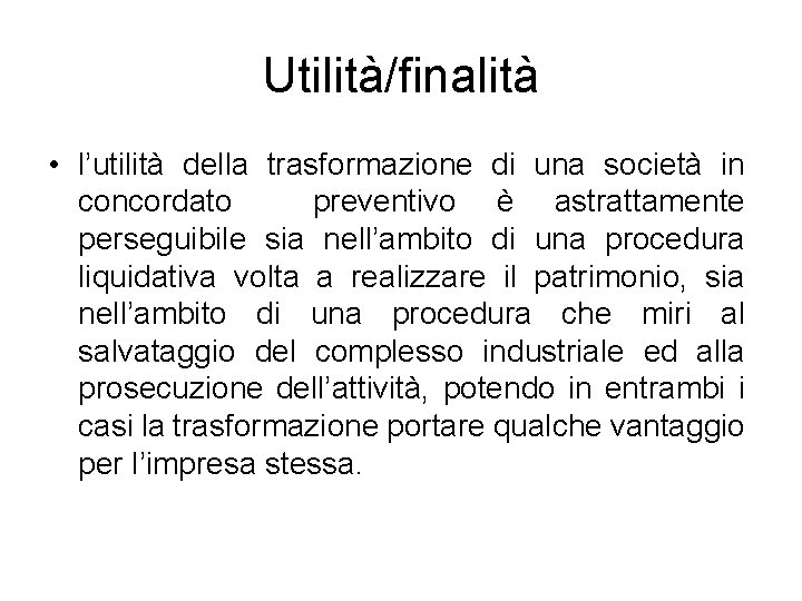 Utilità/finalità • l’utilità della trasformazione di una società in concordato preventivo è astrattamente perseguibile