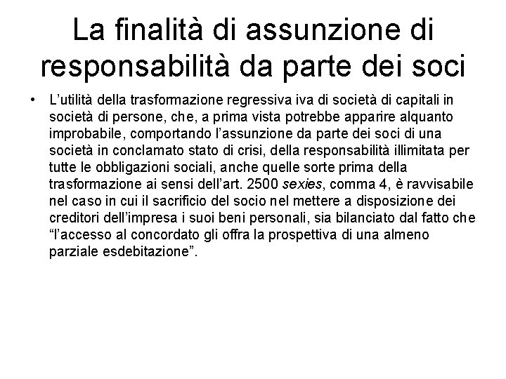 La finalità di assunzione di responsabilità da parte dei soci • L’utilità della trasformazione