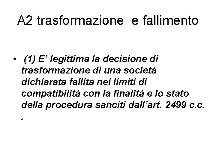 A 2 trasformazione e fallimento • (1) E’ legittima la decisione di trasformazione di