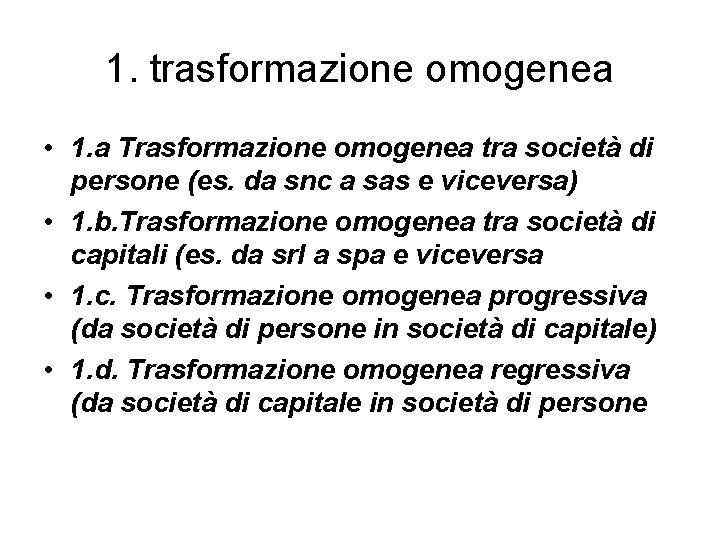 1. trasformazione omogenea • 1. a Trasformazione omogenea tra società di persone (es. da