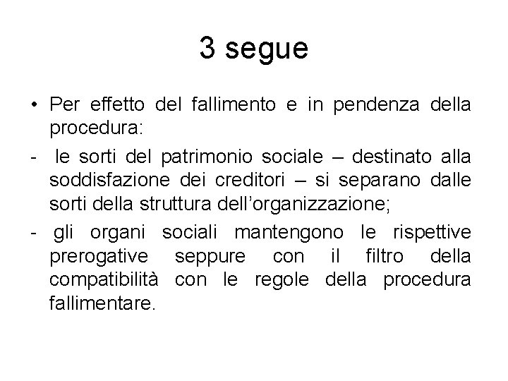 3 segue • Per effetto del fallimento e in pendenza della procedura: - le