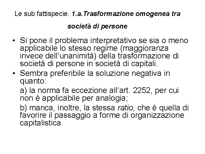 Le sub fattispecie. 1. a. Trasformazione omogenea tra società di persone • Si pone