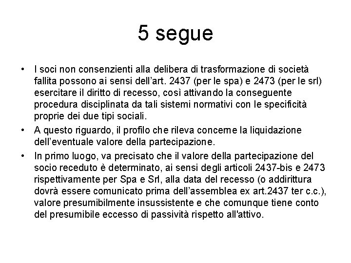 5 segue • I soci non consenzienti alla delibera di trasformazione di società fallita