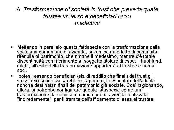 A. Trasformazione di società in trust che preveda quale trustee un terzo e beneficiari