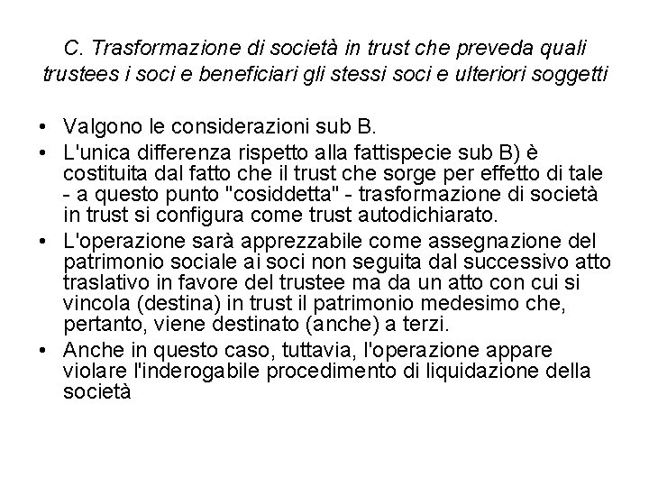 C. Trasformazione di società in trust che preveda quali trustees i soci e beneficiari