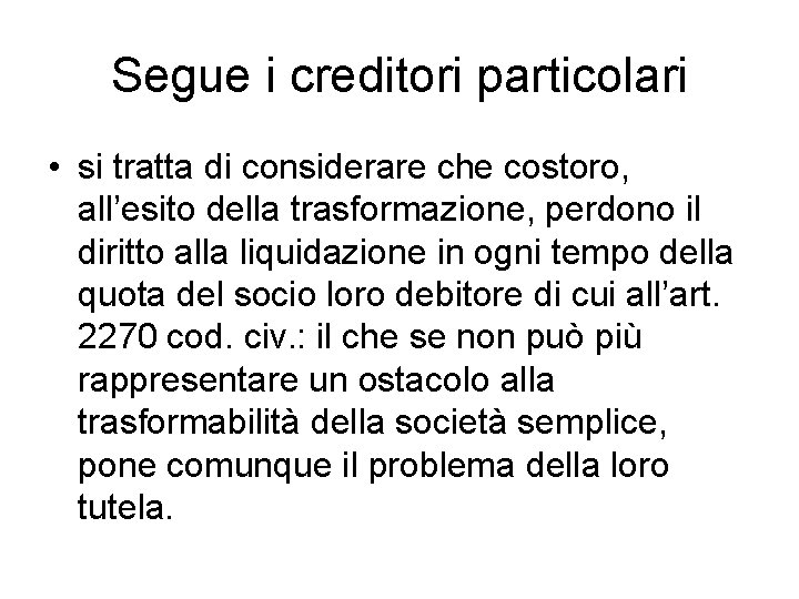Segue i creditori particolari • si tratta di considerare che costoro, all’esito della trasformazione,