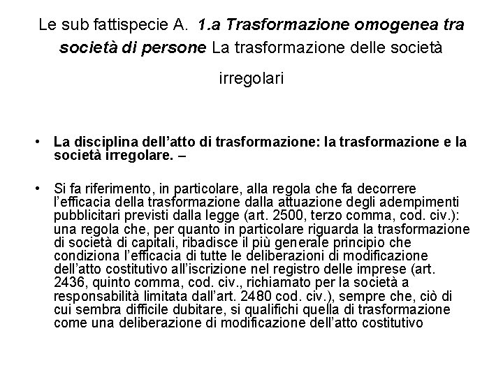  Le sub fattispecie A. 1. a Trasformazione omogenea tra società di persone La