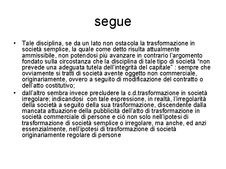 segue • Tale disciplina, se da un lato non ostacola la trasformazione in società