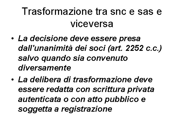 Trasformazione tra snc e sas e viceversa • La decisione deve essere presa dall'unanimità