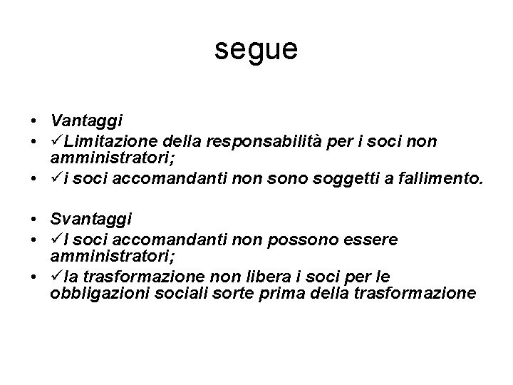 segue • Vantaggi • Limitazione della responsabilità per i soci non amministratori; • i