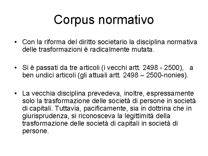 Corpus normativo • Con la riforma del diritto societario la disciplina normativa delle trasformazioni