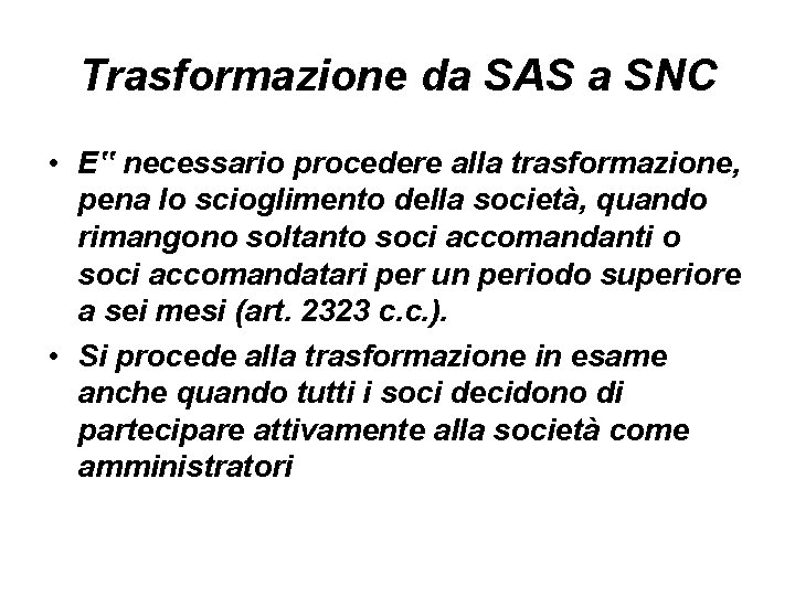 Trasformazione da SAS a SNC • E‟ necessario procedere alla trasformazione, pena lo scioglimento