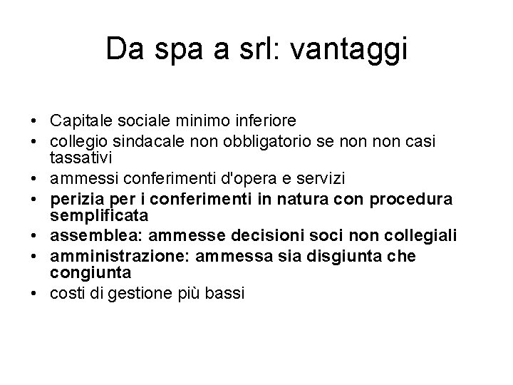 Da spa a srl: vantaggi • Capitale sociale minimo inferiore • collegio sindacale non