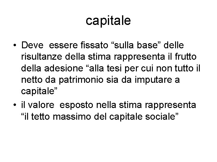 capitale • Deve essere fissato “sulla base” delle risultanze della stima rappresenta il frutto