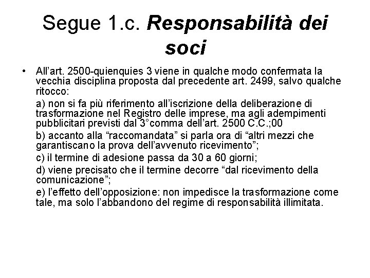 Segue 1. c. Responsabilità dei soci • All’art. 2500 -quienquies 3 viene in qualche