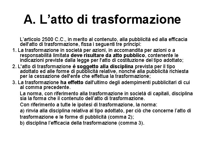 A. L’atto di trasformazione L’articolo 2500 C. C. , in merito al contenuto, alla