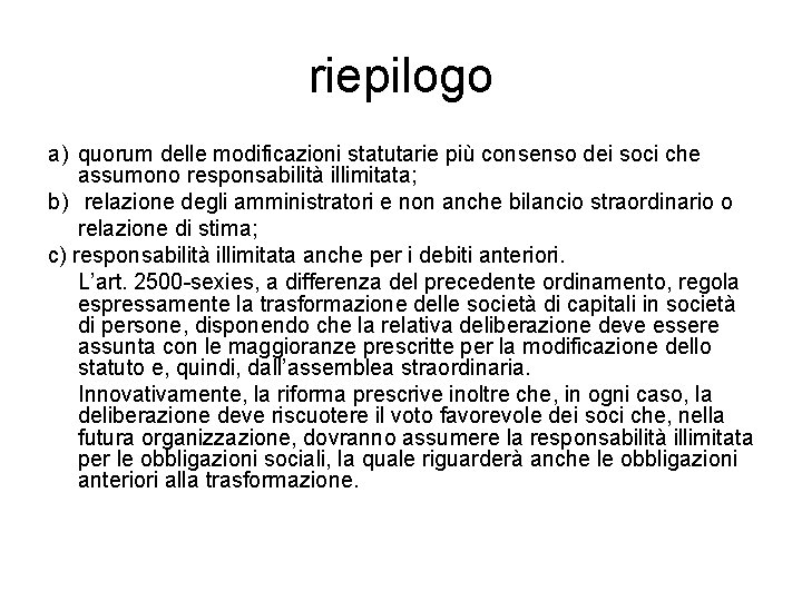 riepilogo a) quorum delle modificazioni statutarie più consenso dei soci che assumono responsabilità illimitata;