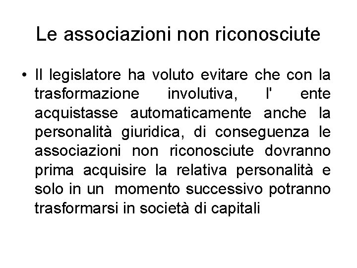 Le associazioni non riconosciute • Il legislatore ha voluto evitare che con la trasformazione