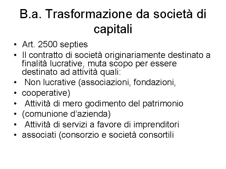 B. a. Trasformazione da società di capitali • Art. 2500 septies • Il contratto