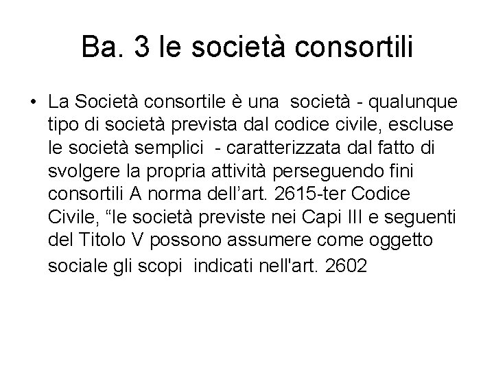 Ba. 3 le società consortili • La Società consortile è una società - qualunque