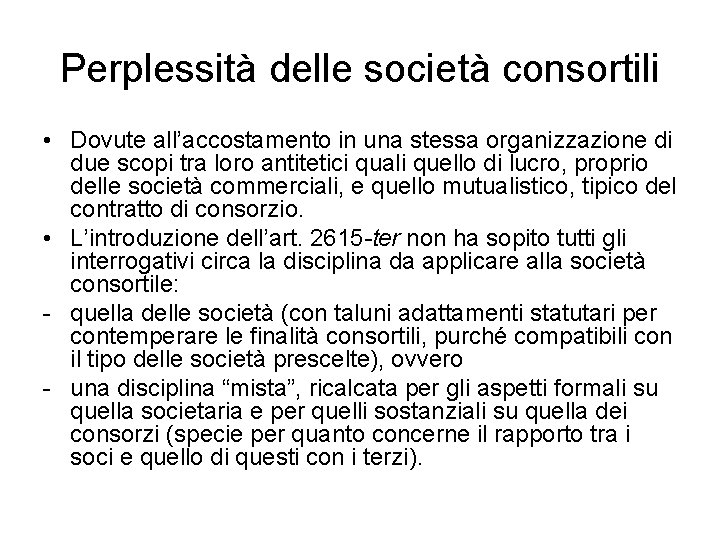 Perplessità delle società consortili • Dovute all’accostamento in una stessa organizzazione di due scopi