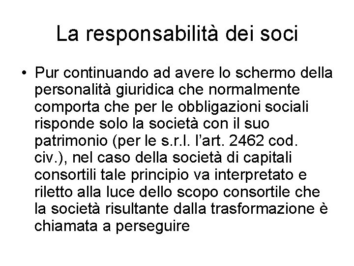 La responsabilità dei soci • Pur continuando ad avere lo schermo della personalità giuridica