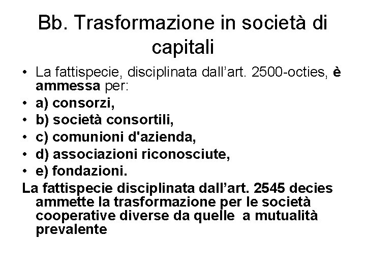 Bb. Trasformazione in società di capitali • La fattispecie, disciplinata dall’art. 2500 -octies, è