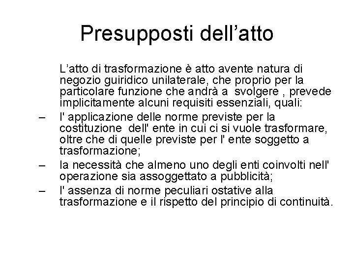 Presupposti dell’atto – – – L’atto di trasformazione è atto avente natura di negozio