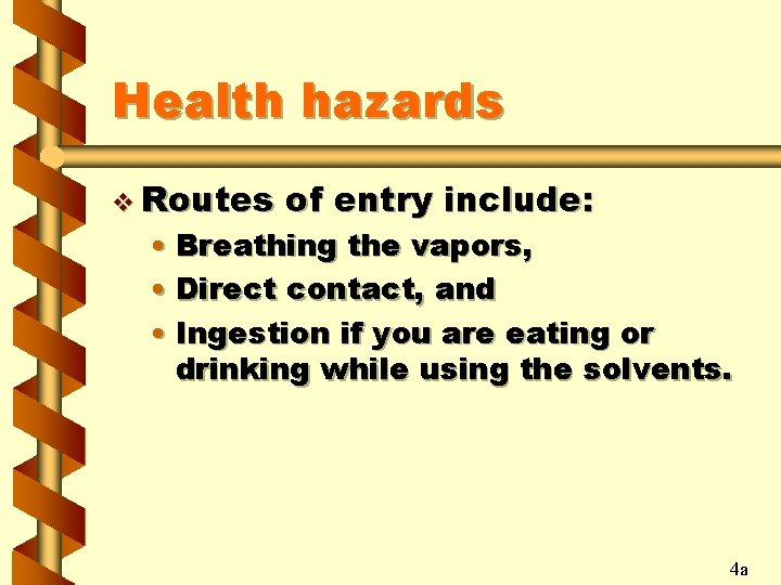 Health hazards v Routes of entry include: • Breathing the vapors, • Direct contact,