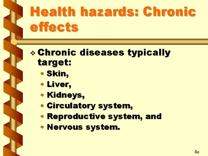 Health hazards: Chronic effects v Chronic target: diseases typically • Skin, • Liver, •