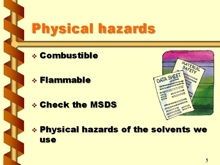 Physical hazards v Combustible v Flammable v Check the MSDS v Physical hazards of