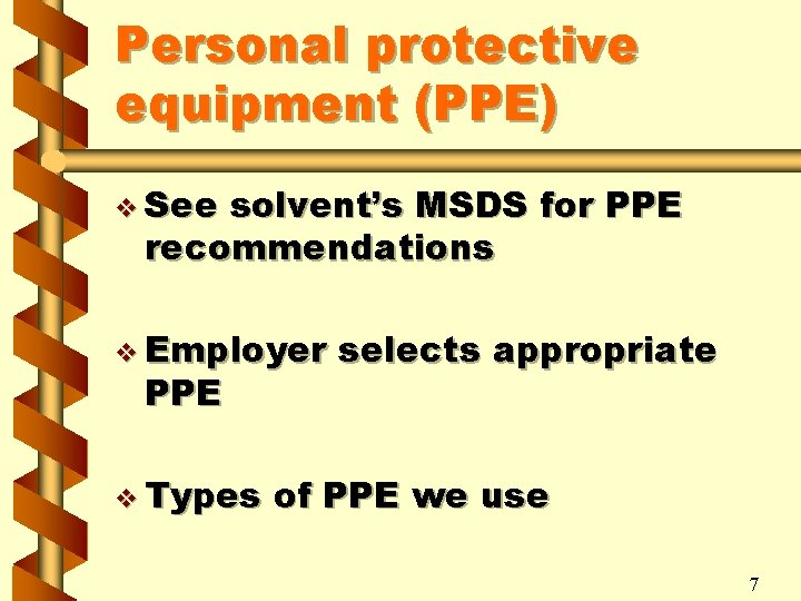 Personal protective equipment (PPE) v See solvent’s MSDS for PPE recommendations v Employer PPE